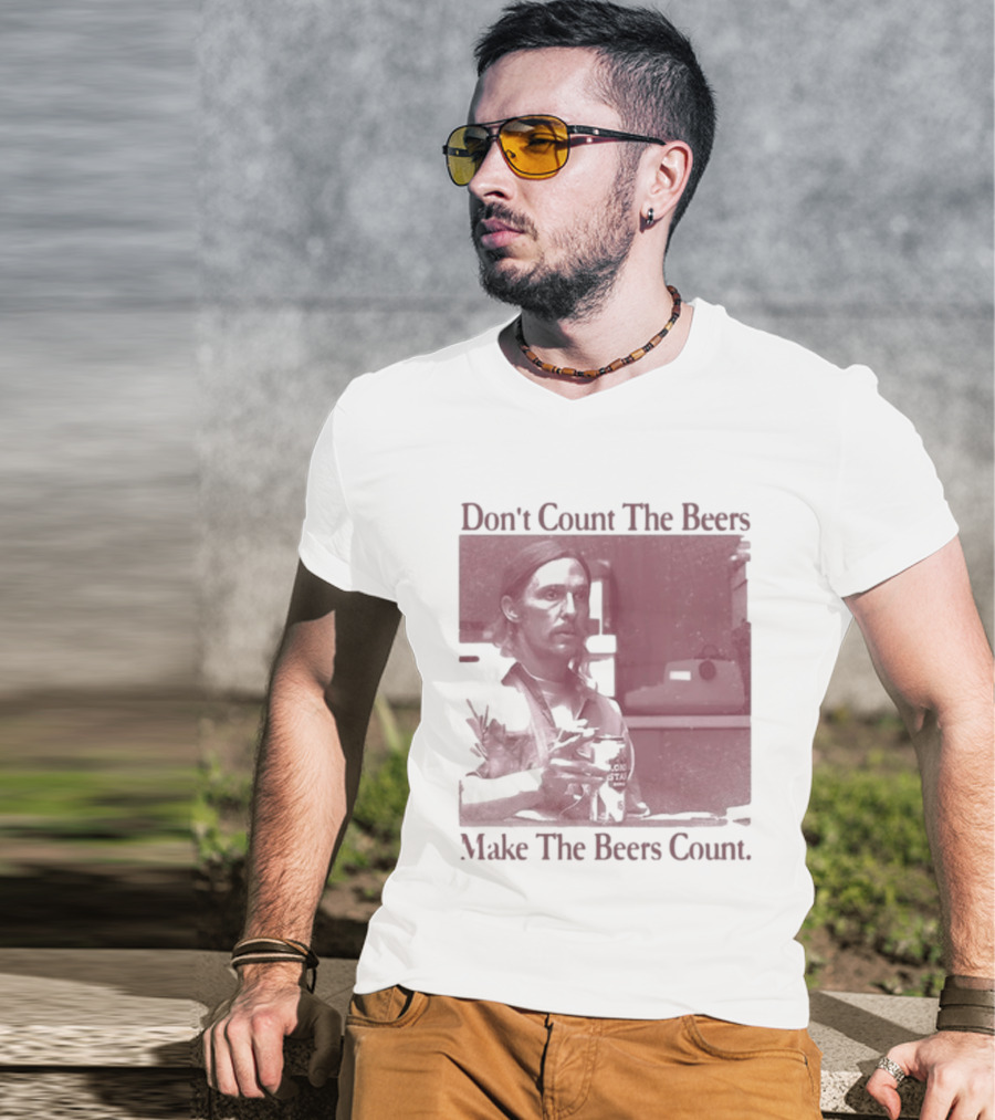 Don't Count The Beers Make The Beers Count Rustic Vibe T-Shirt