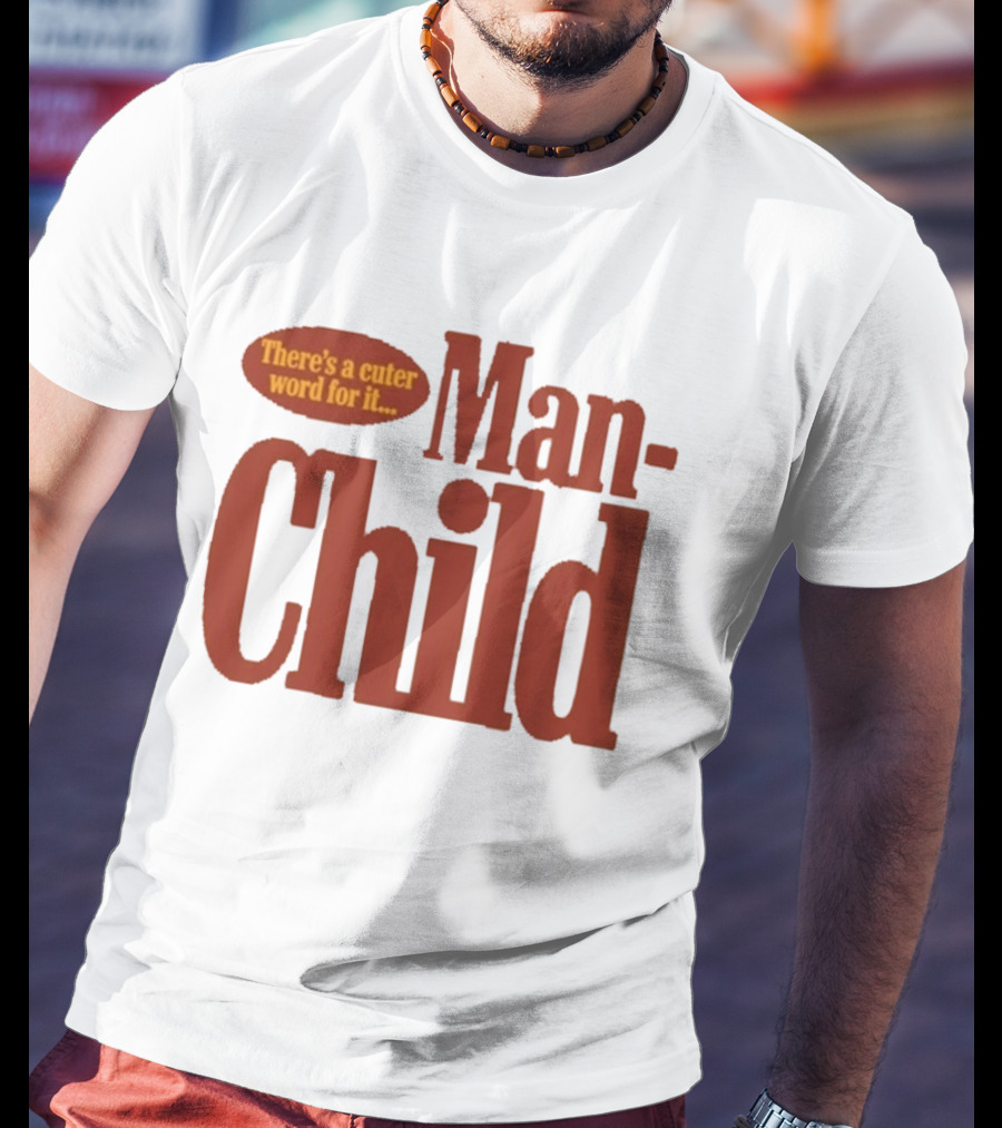 There's A Cuter Word For It Man Child T-Shirt