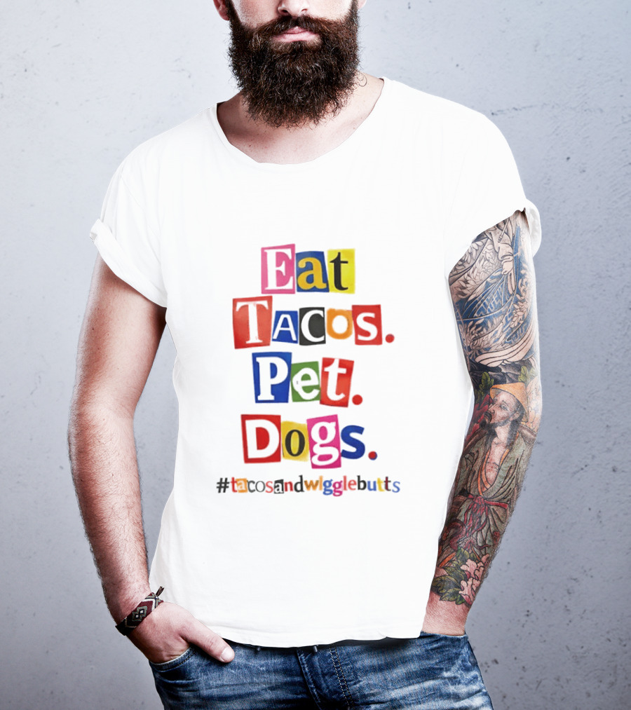 Eat Tacos Pet Dogs Hashtag Tacos And Wiggle Butts T-Shirt
