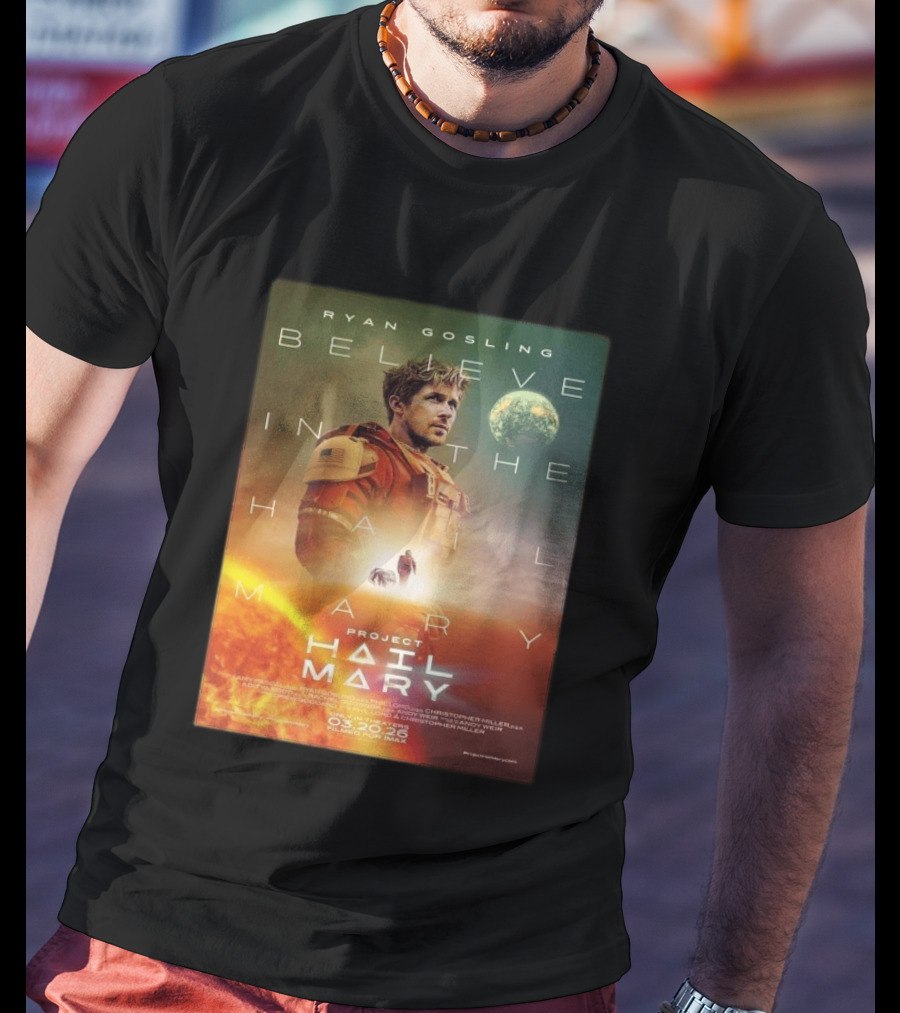 Ryan Gosling Believe In The Hail Mary Project Hail Mary 2026 T-Shirt