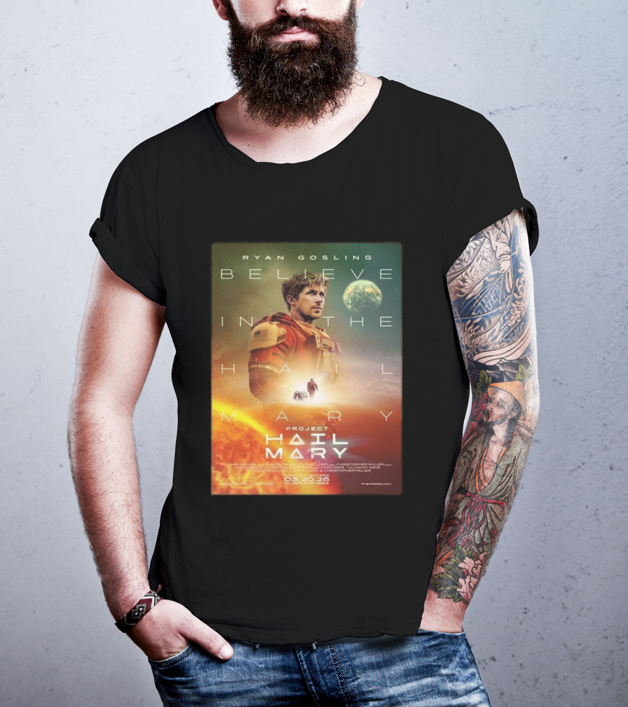 Ryan Gosling Believe In The Hail Mary Project Hail Mary 2026 T-Shirt