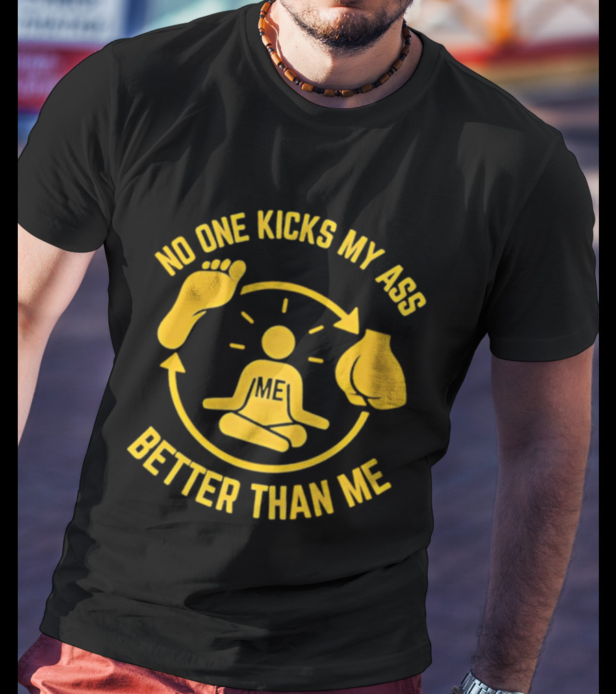 No One Kicks My Ass Better Than Me Meditation Zen Gloves Motivational T-Shirt