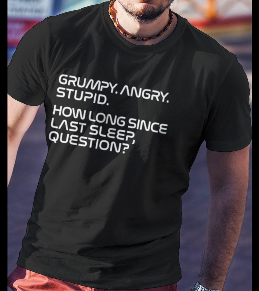 Project Hail Mary Grumpy Angry Stupid How Long Since Last Sleep Question T-Shirt