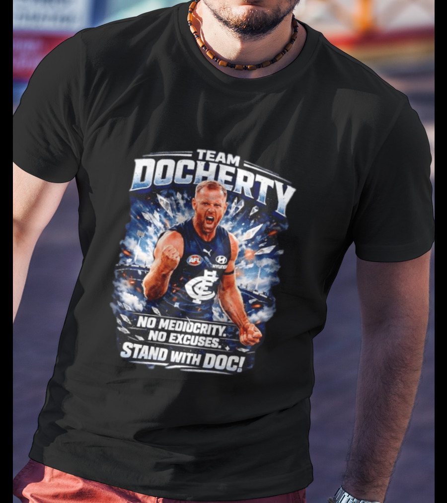 Team Docherty No Mediocrity No Excuses Stand With Doc AFL Carlton T-Shirt