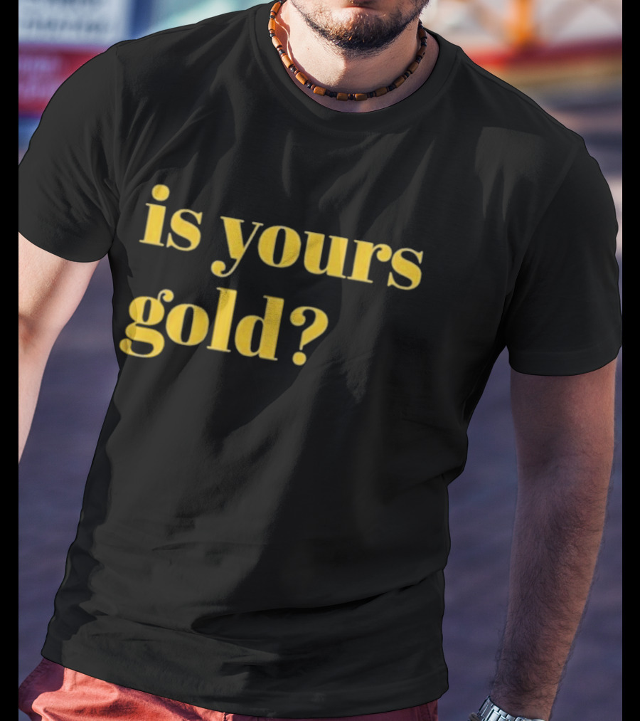 Is Yours Gold Top Invincibles T-Shirt