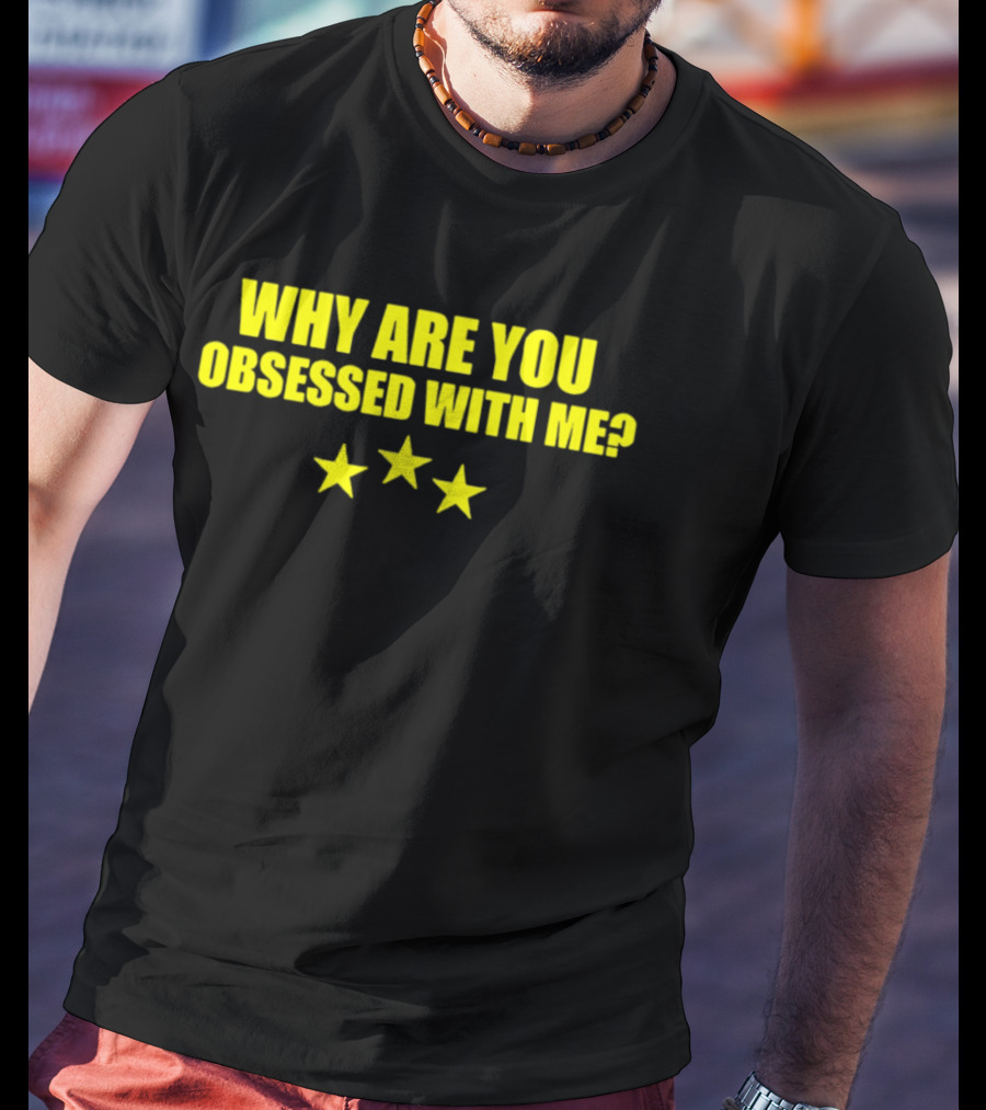 Why Are You Obsessed With Me Yellow Stars T-Shirt