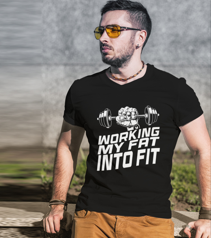 Working My Fat Into Fit Dumbbell Fist Motivation T-Shirt