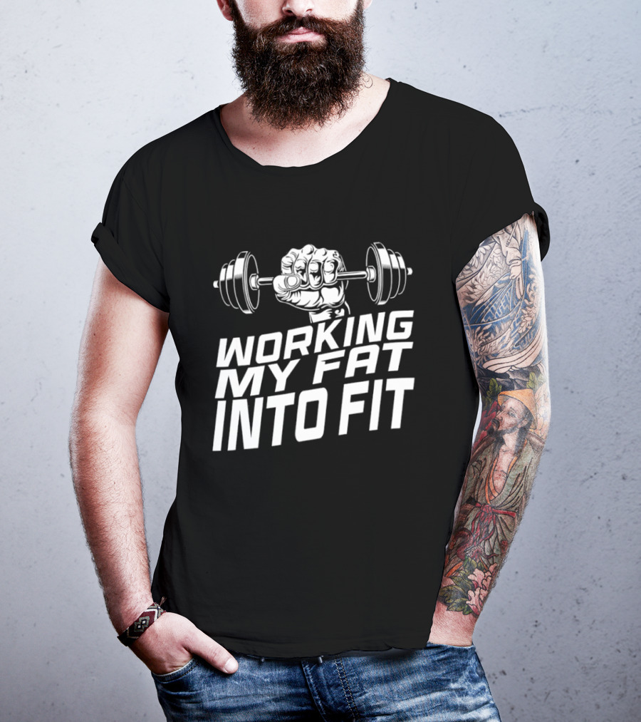 Working My Fat Into Fit Dumbbell Fist Motivation T-Shirt