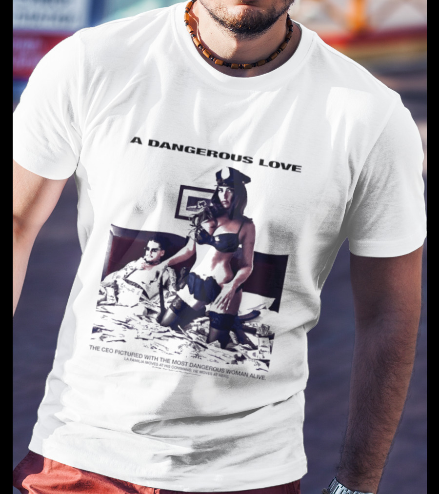 A Dangerous Love The CEO With The Most Dangerous Woman Alive T-Shirt
