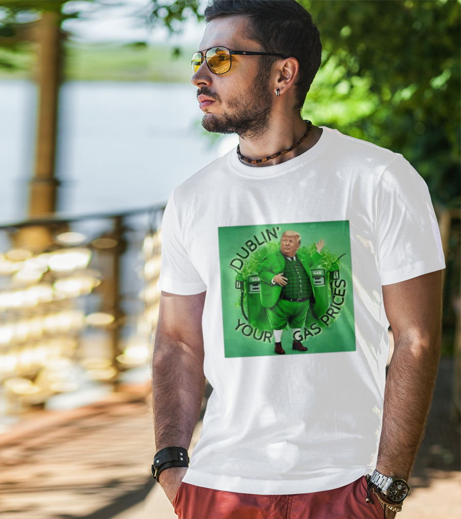 Dublin Your Gas Prices Trump Leprechaun St Patrick's Day T-Shirt