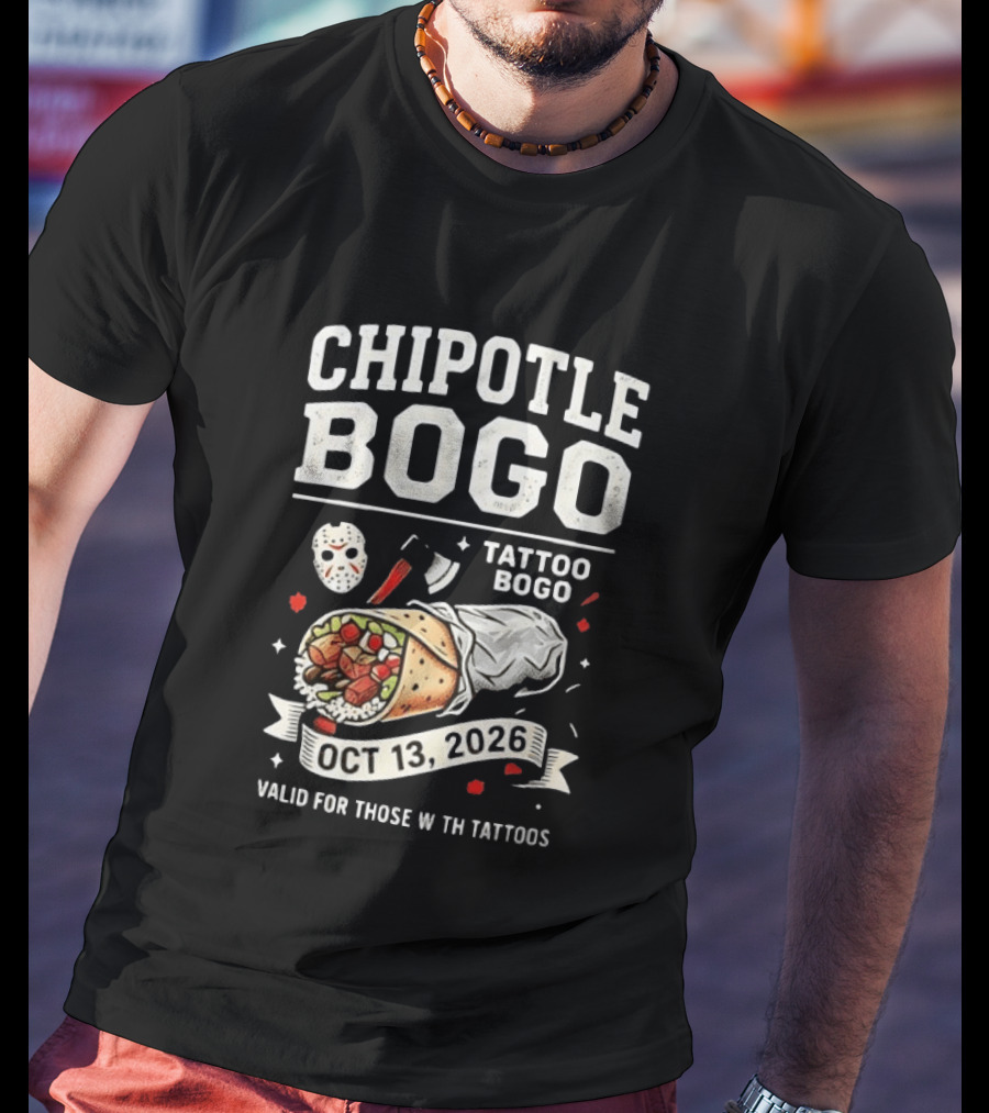 Chipotle BOGO Tattoo Promotion Oct 13 2026 Valid For Those With Tattoos T-Shirt