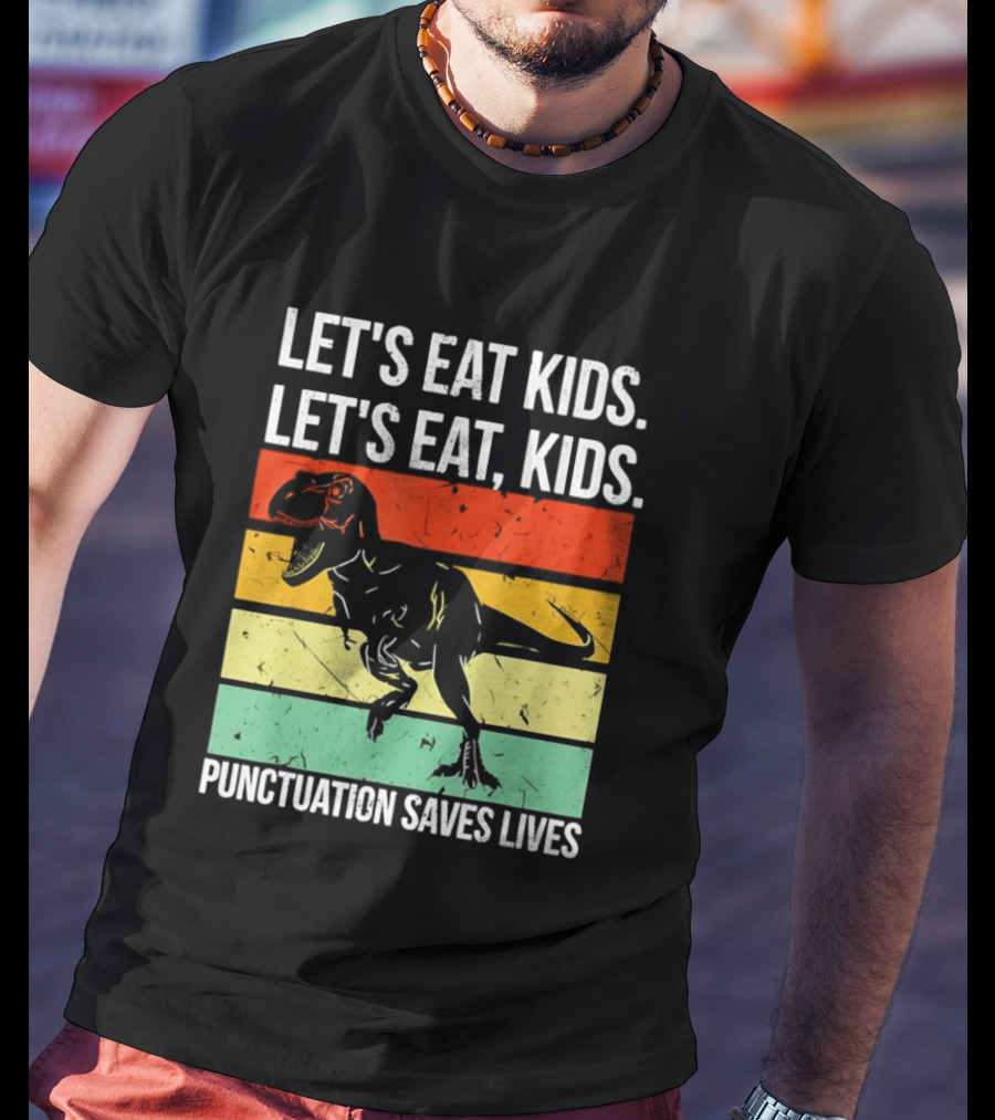 Let's Eat Kids Let's Eat Punctuation Saves Lives Dinosaur T-Shirt