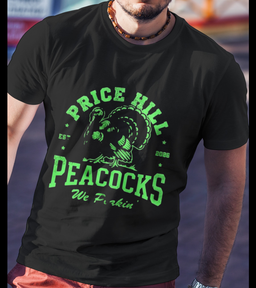 Price Hill Peacocks We Peakin Est 2026 Turkey T-Shirt