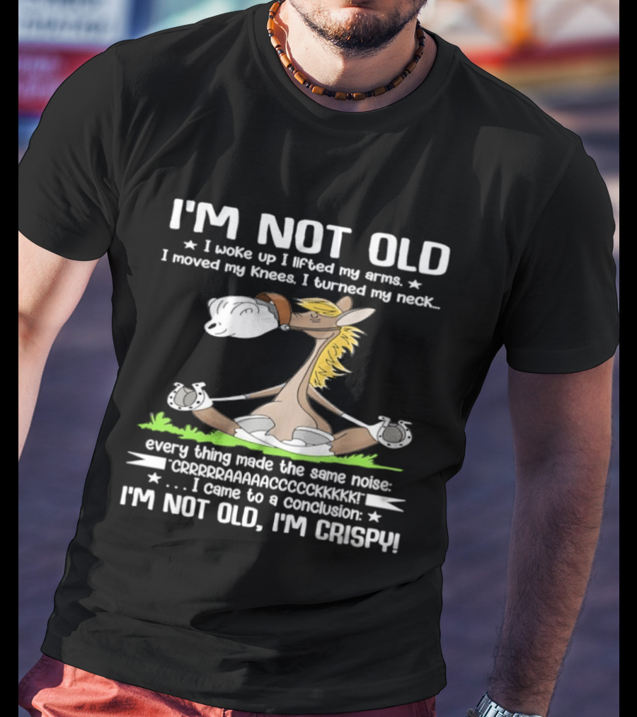 I'm Not Old I Woke Up I Lifted My Arms Moved Knees Turned Neck I'm Crispy Yoga Donkey T-Shirt