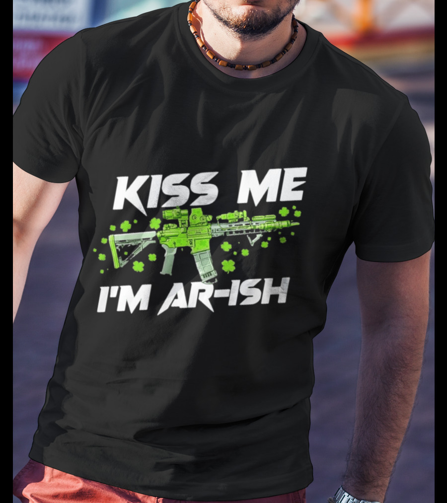 Kiss Me I'm AR Ish St. Patrick's Day Shamrock Rifle T-Shirt