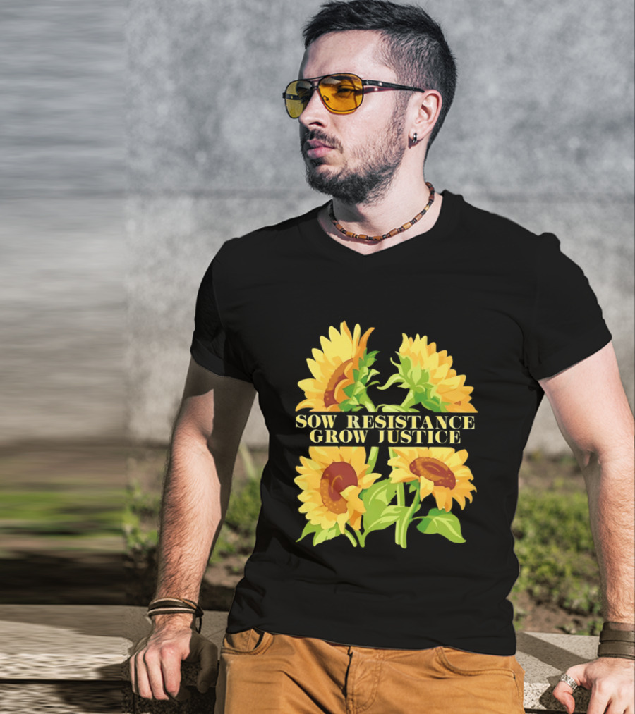 Sunflower Sow Resistance Grow Justice Empowerment T-Shirt