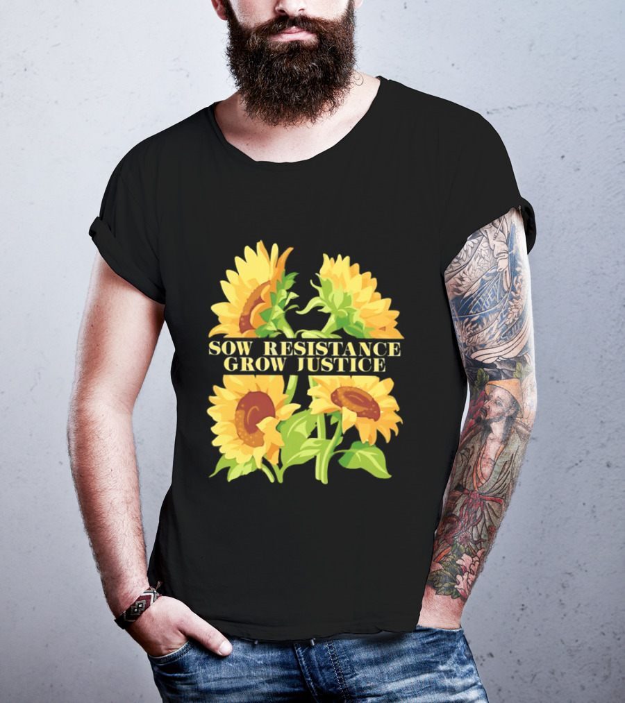 Sunflower Sow Resistance Grow Justice Empowerment T-Shirt