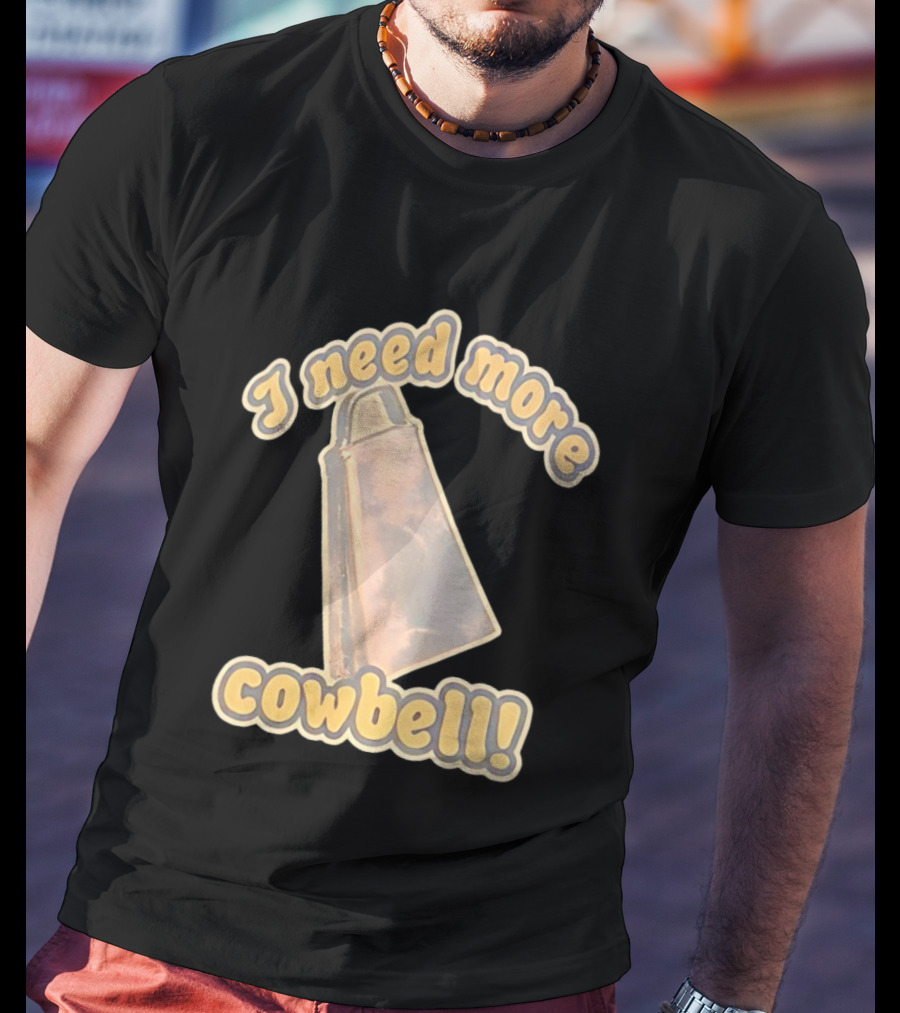 I Need More Cowbell Funny Music T-Shirt