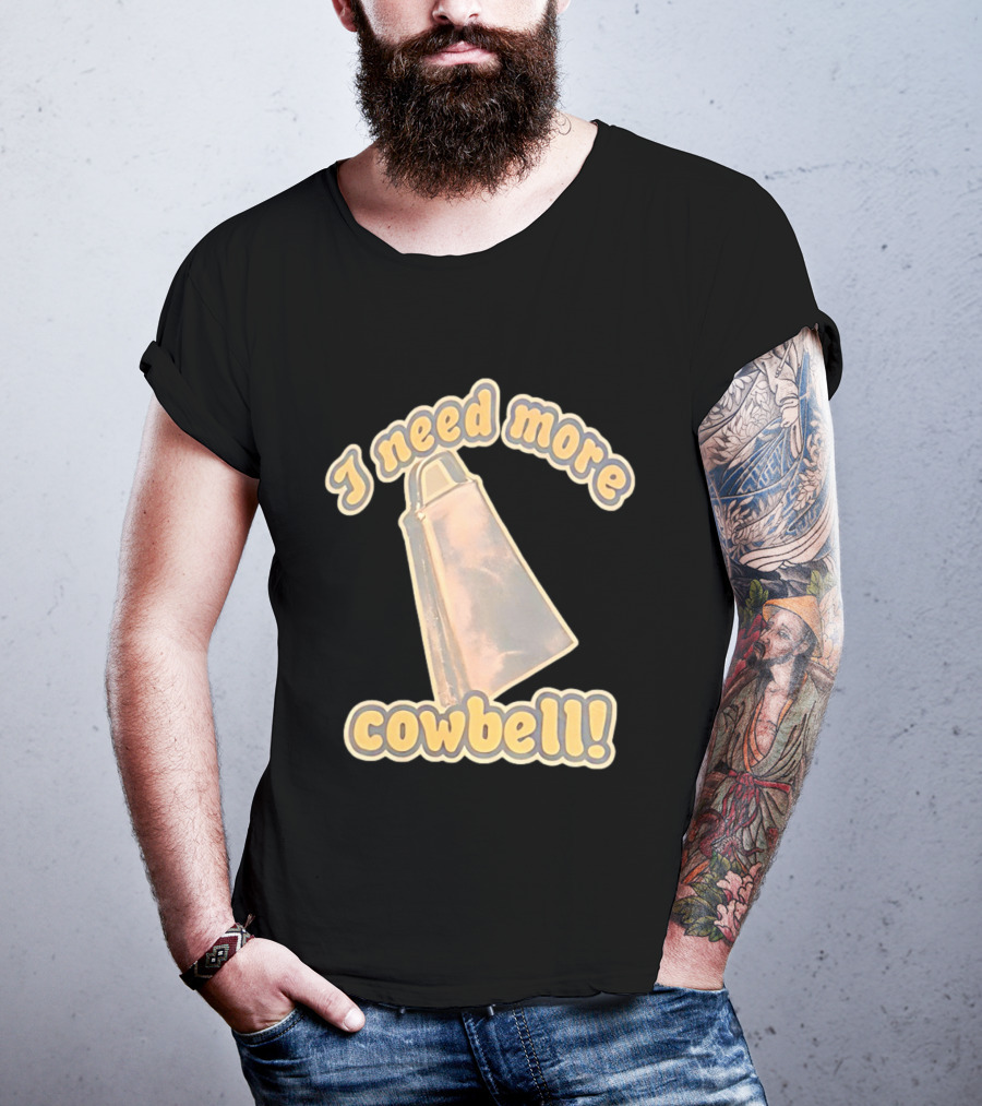 I Need More Cowbell Funny Music T-Shirt