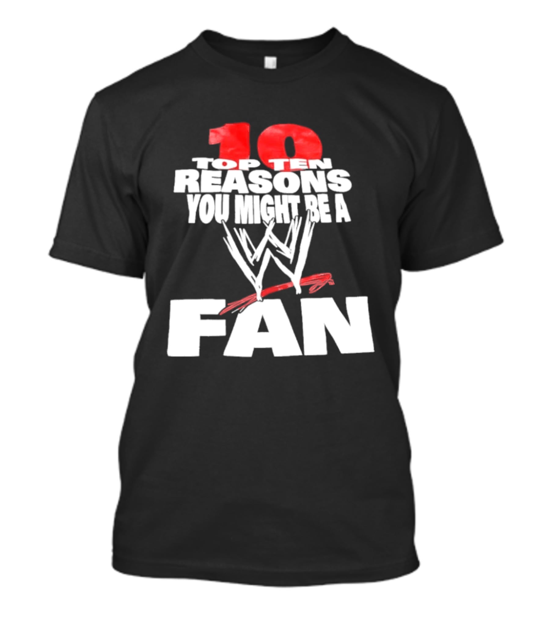 Top Ten Reasons You Might Be A WWE Fan T-Shirt