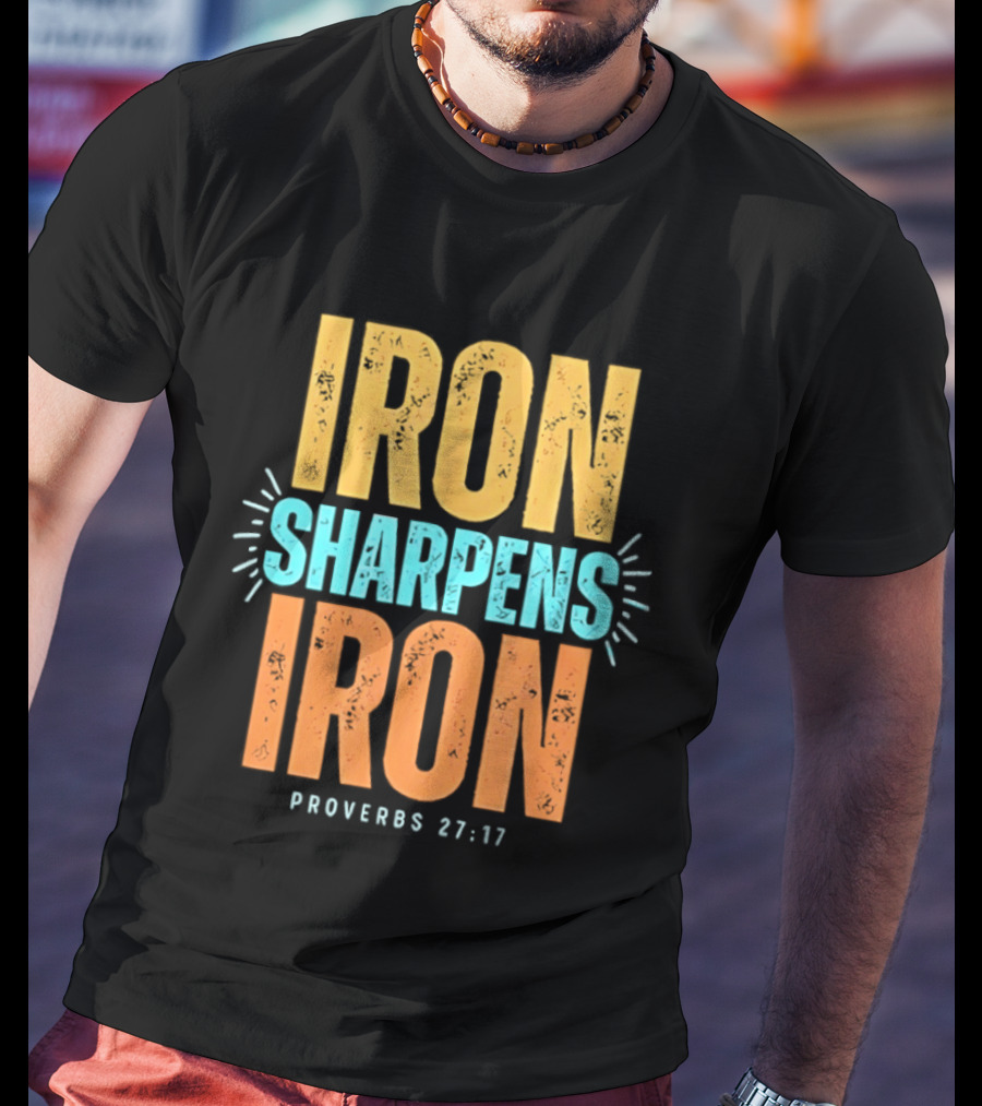 Iron Sharpens Iron Proverbs 27 17 Biblical Wisdom T-Shirt