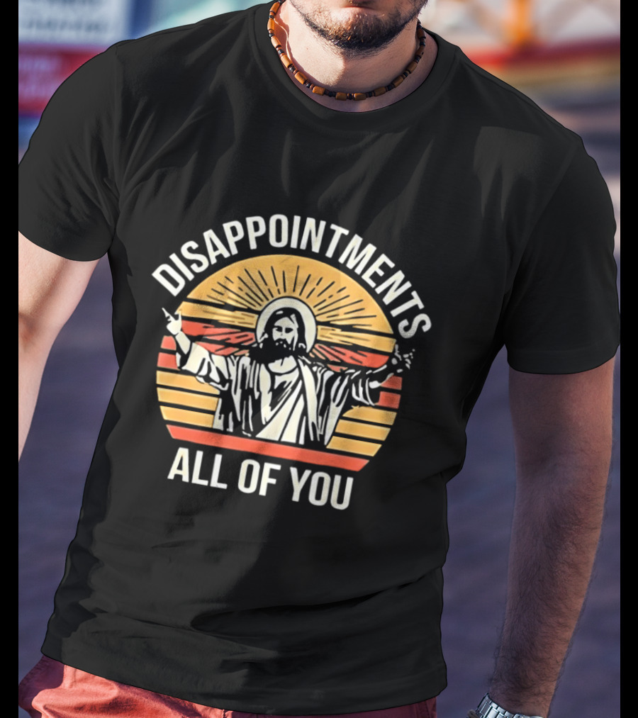 Disappointments All Of You Jesus Retro Sunset T-Shirt