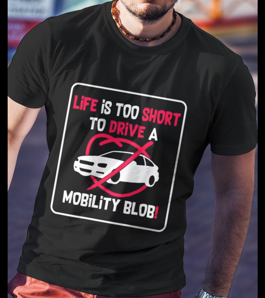 Life Is Too Short To Drive A Mobility Blob Car Cancel T-Shirt