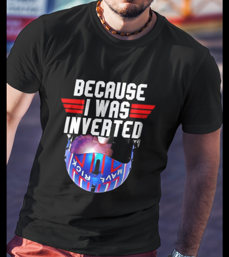 Because I Was Inverted Maverick Helmet Wings T-Shirt
