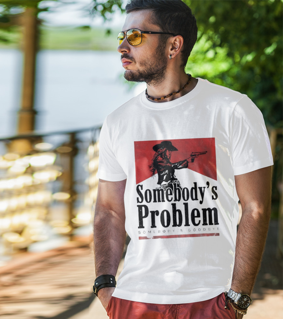 Cowgirl Somebody's Problem Somebody's Goodbye Western T-Shirt