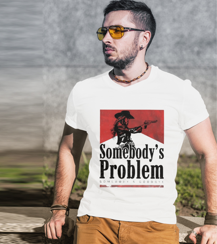 Cowgirl Somebody's Problem Somebody's Goodbye Western T-Shirt