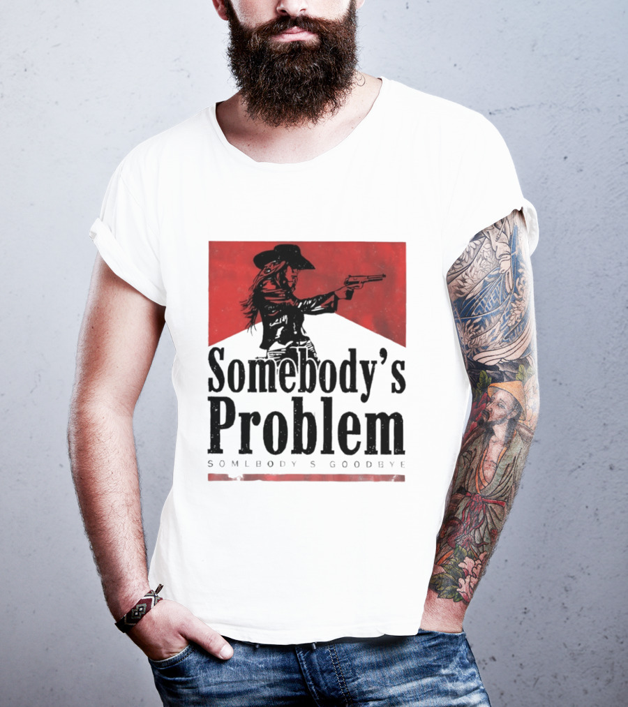 Cowgirl Somebody's Problem Somebody's Goodbye Western T-Shirt