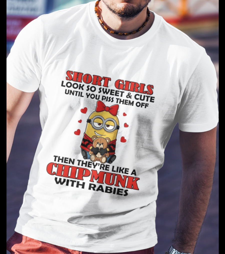 Short Girls Look So Sweet & Cute Until You Piss Them Off Then They're Like A Chipmunk With Rabies Minion With Teddy And Red Hearts T-Shirt