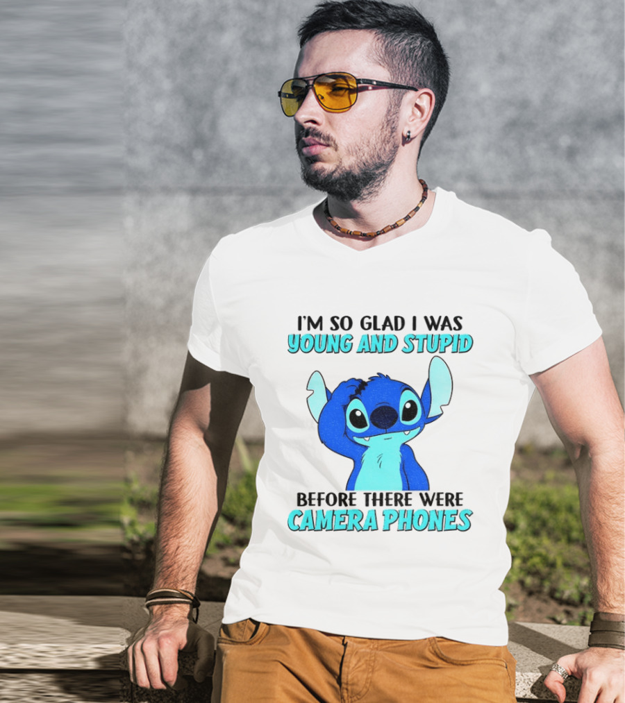 I'm So Glad I Was Young And Stupid Before There Were Camera Phones Stitch T-Shirt