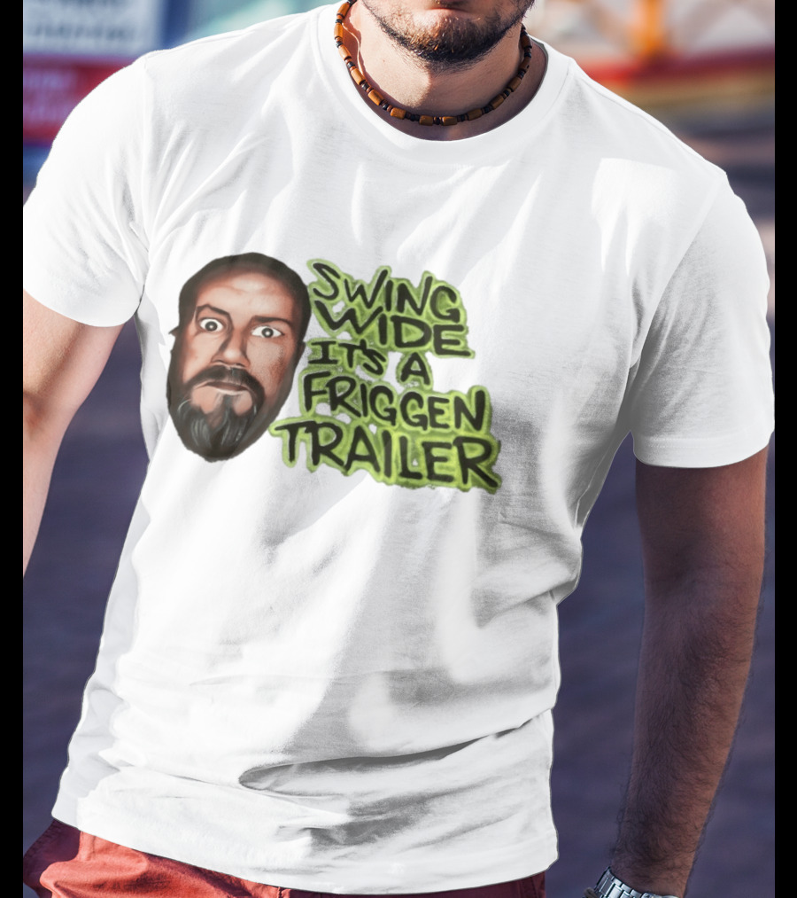 Swing Wide It's A Friggin Trailer Funny Beard Man T-Shirt