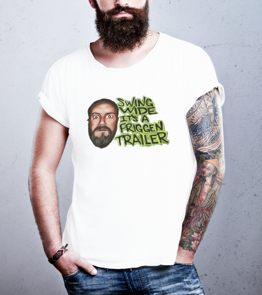 Swing Wide It's A Friggin Trailer Funny Beard Man T-Shirt