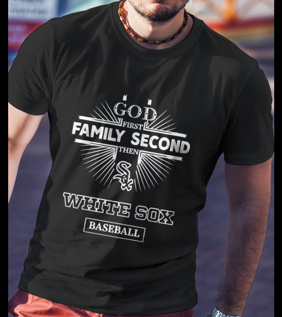God First Family Second Then White Sox Baseball T-Shirt