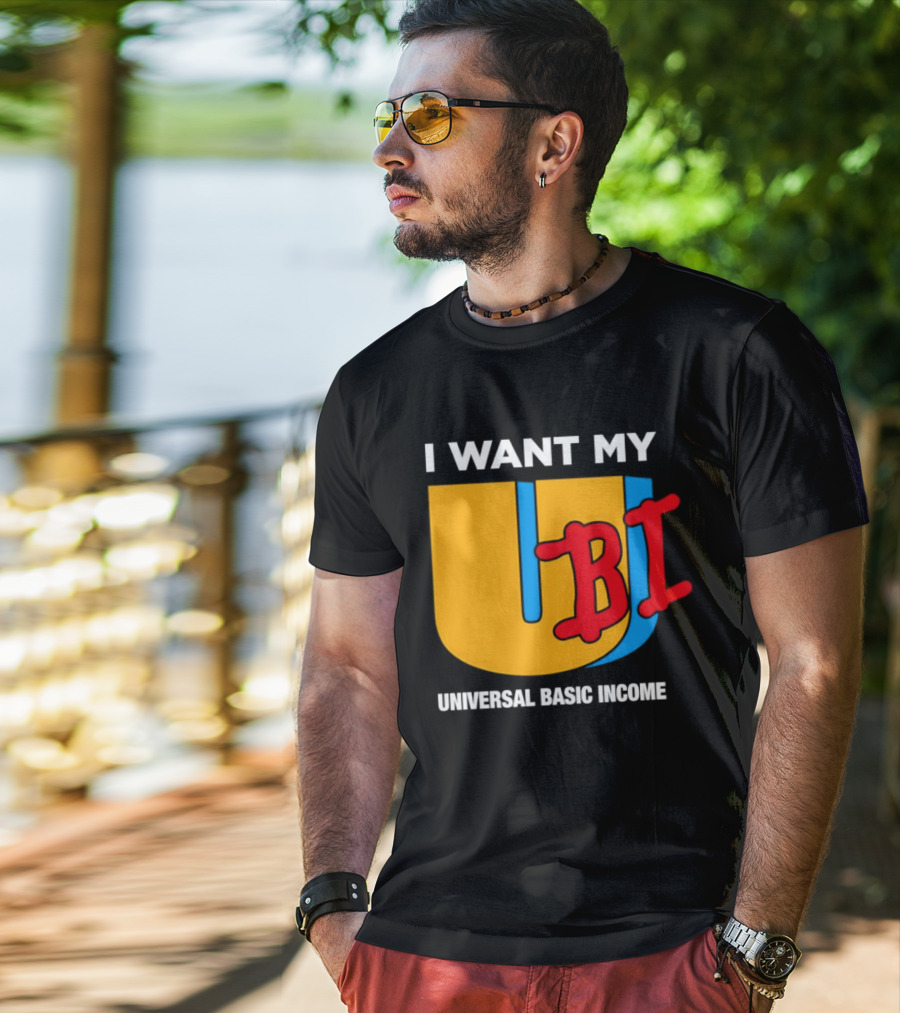 I Want My Ubi Universal Basic Income T-Shirt