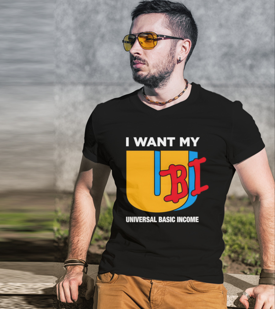 I Want My Ubi Universal Basic Income T-Shirt