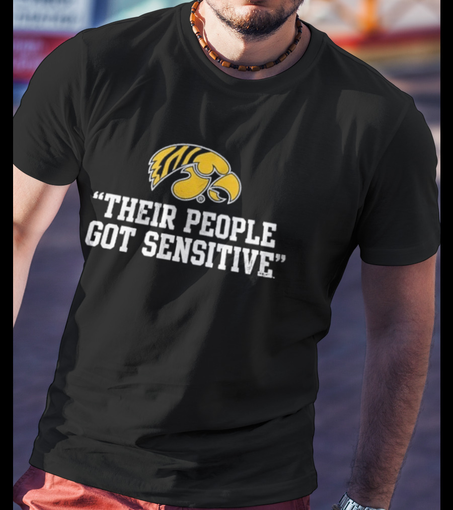 Iowa Hawkeyes Logo "Their People Got Sensitive T-Shirt