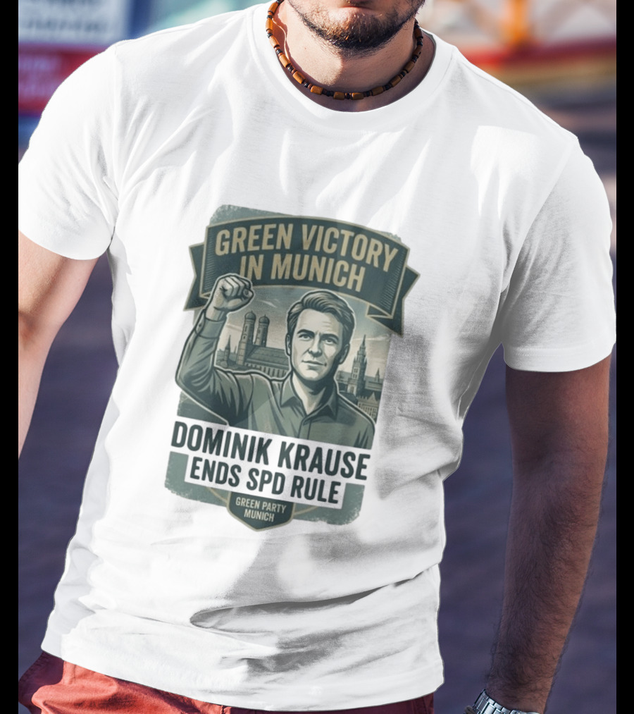 Green Victory Munich Dominik Krause Ends SPD Rule Green Party T-Shirt