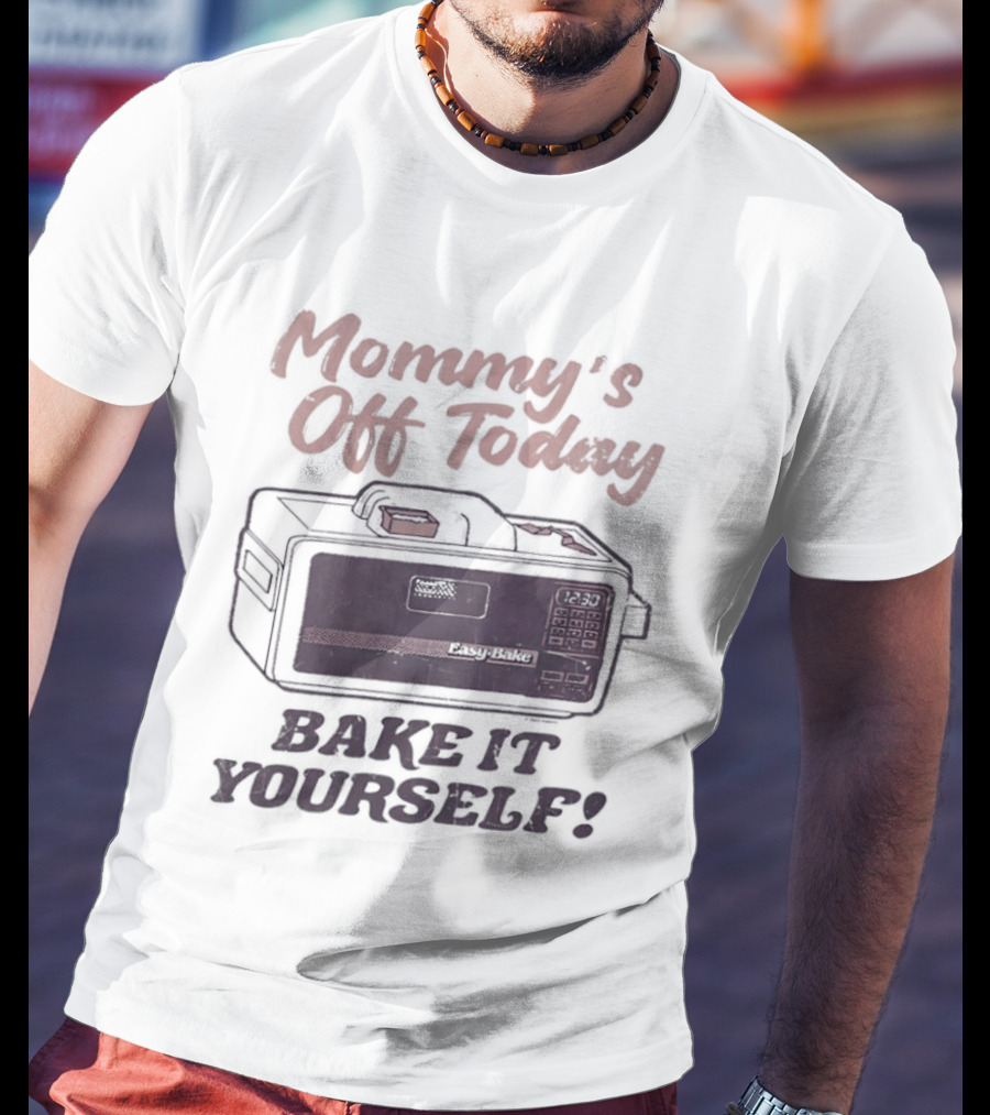 Mommy's Off Today Bake It Yourself Easy Bake Oven Retro Toy Fun T-Shirt
