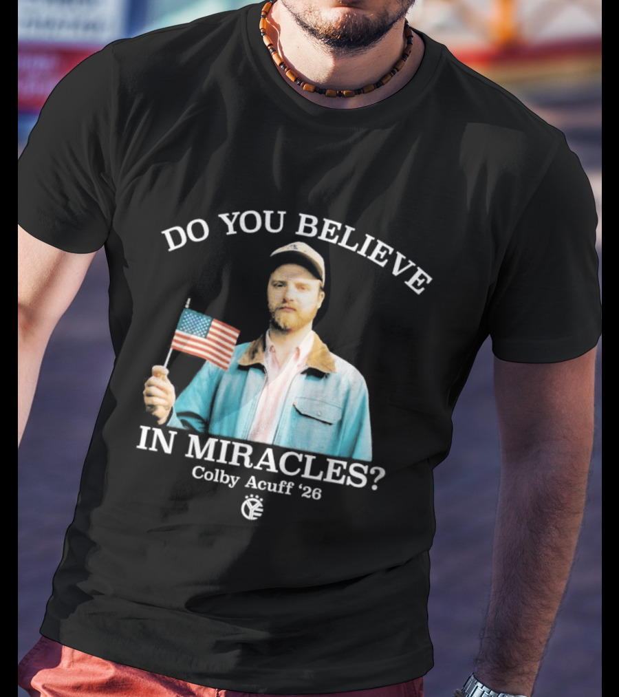 Do You Believe In Miracles Colby Acuff 2026 American Flag Gentleman T-Shirt