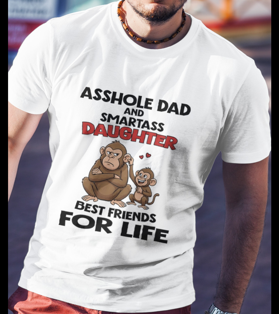 Asshole Dad And Smartass Daughter Best Friends For Life Monkeys T-Shirt