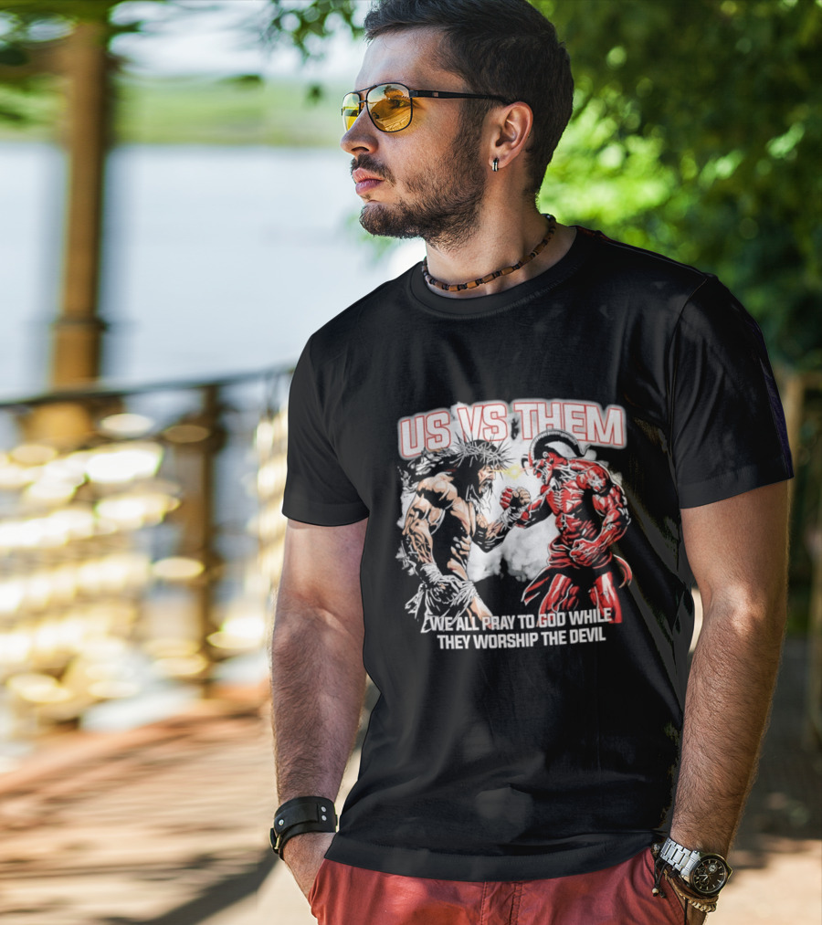 Us Vs Them We All Pray To God While They Worship The Devil Epic Battle T-Shirt