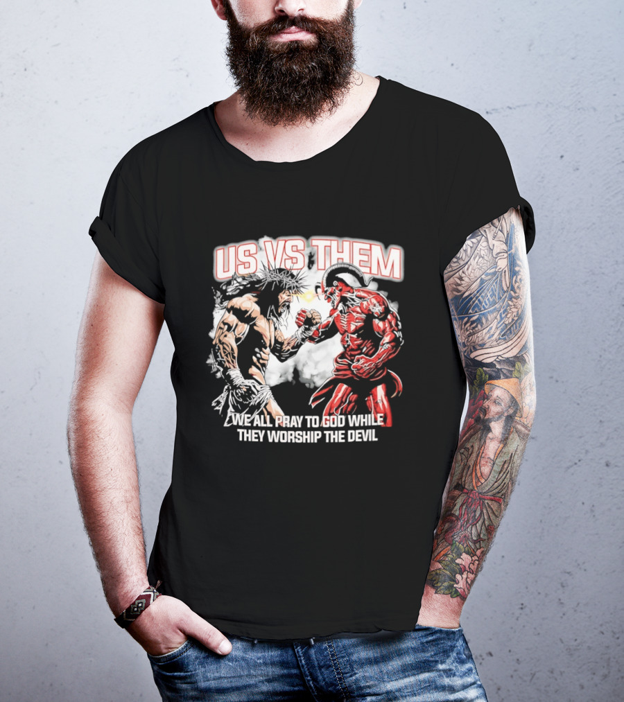 Us Vs Them We All Pray To God While They Worship The Devil Epic Battle T-Shirt