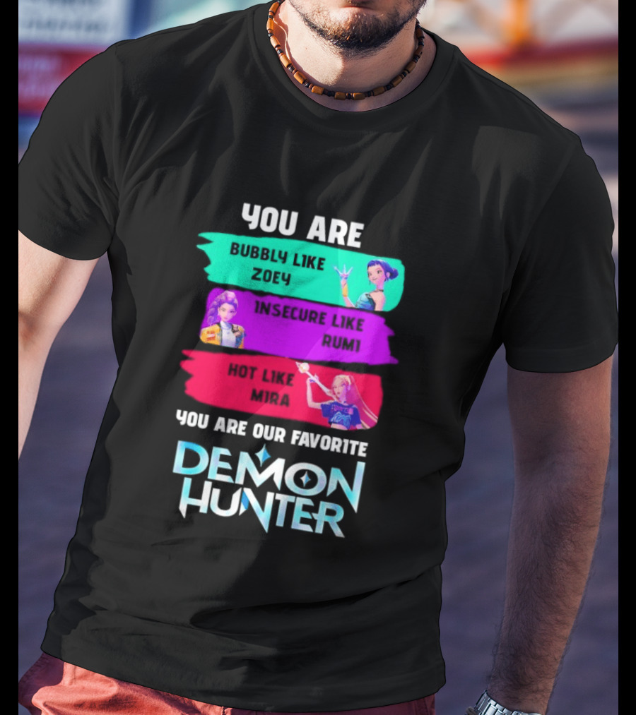 You Are Bubbly Like Zoey Insecure Like Rum1 Our Favorite Demon Hunter T-Shirt