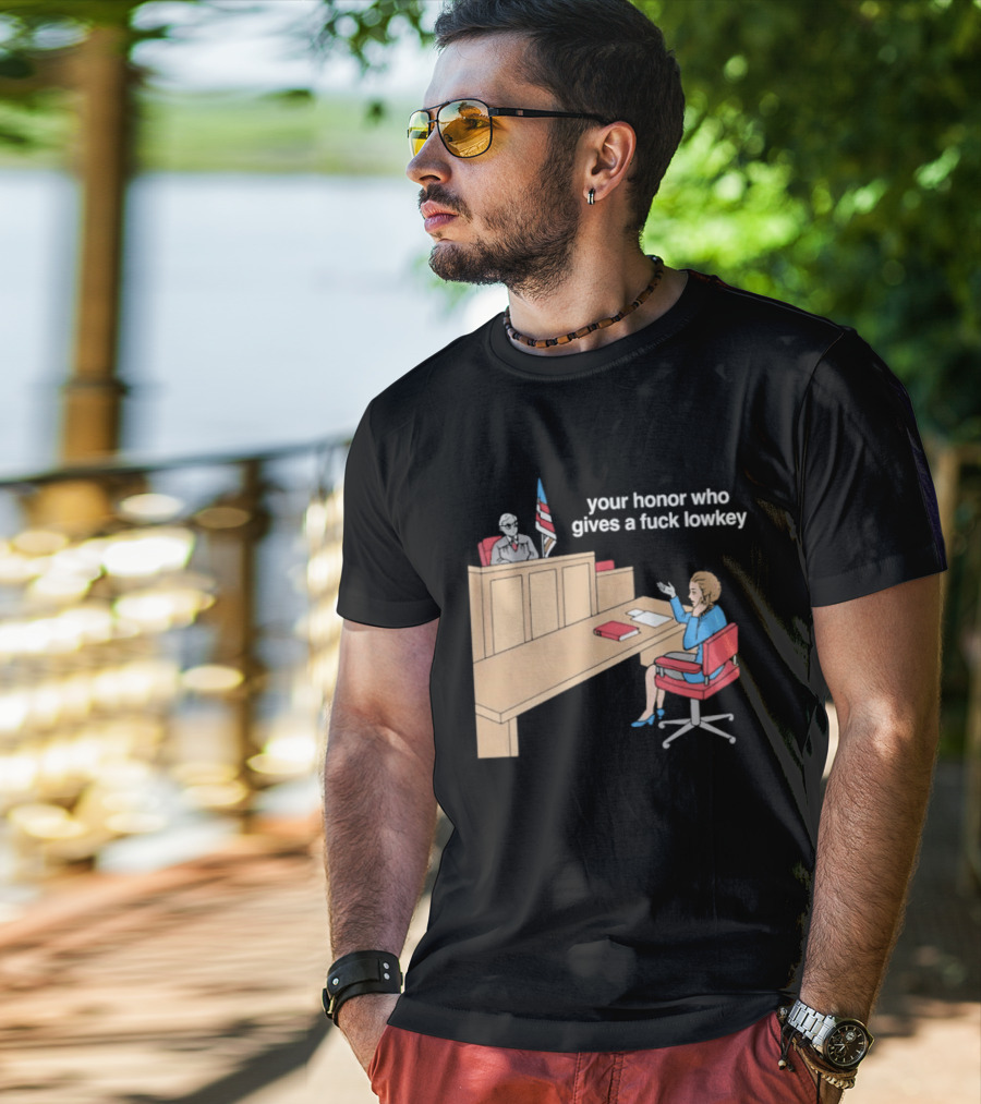 Your Honor Who Gives A Fuck Lowkey Courtroom Scene T-Shirt