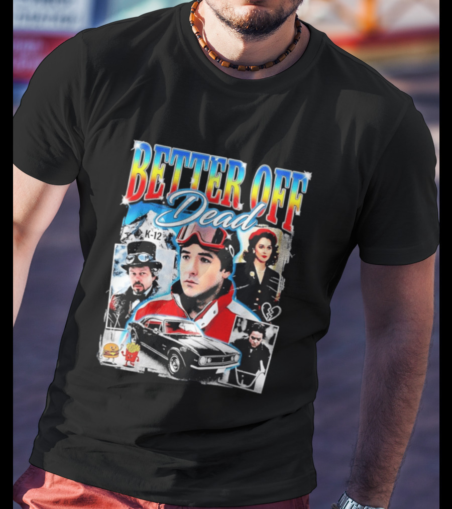Better Off Dead Movie John Cusack K 12 Camaro Burger French Fries Heart T-Shirt