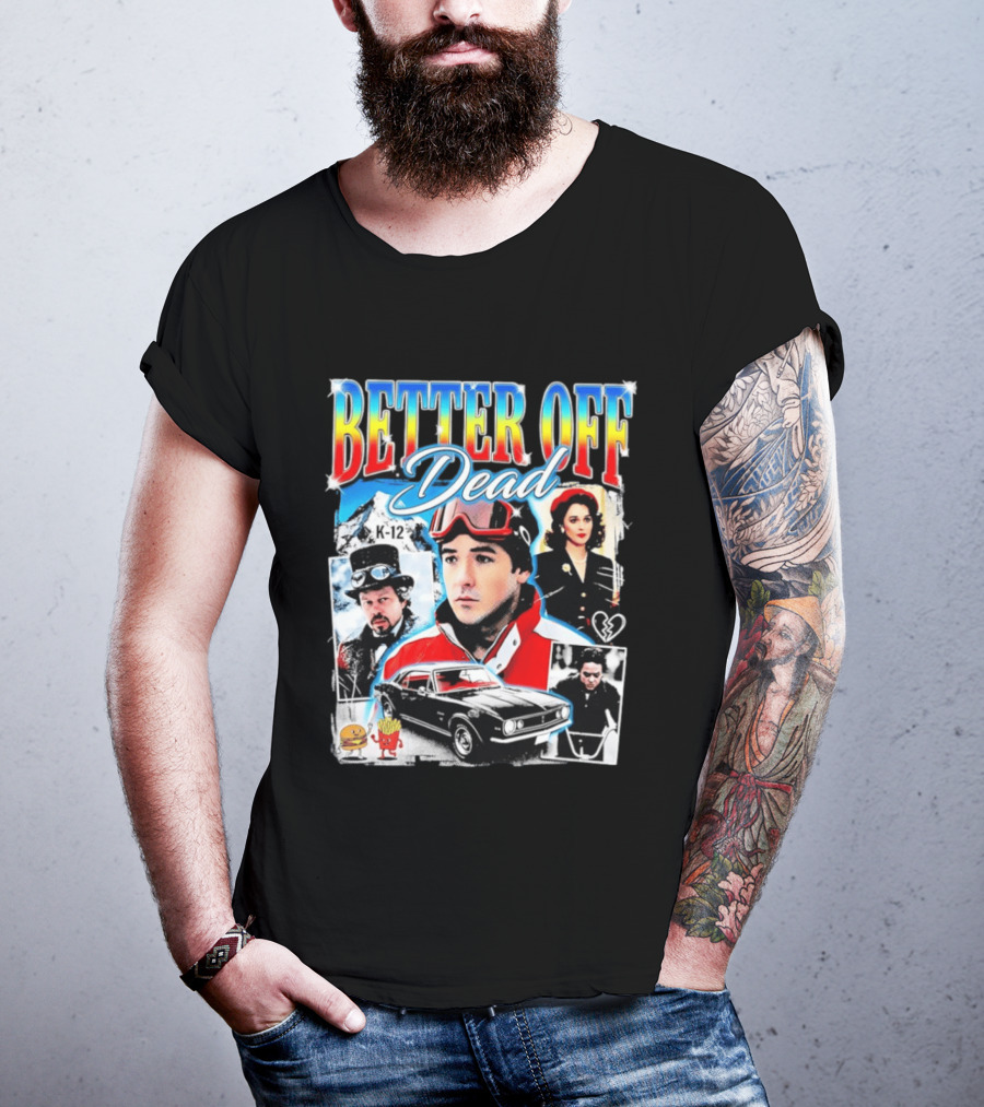 Better Off Dead Movie John Cusack K 12 Camaro Burger French Fries Heart T-Shirt