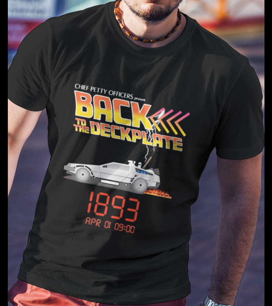 Chief Petty Officers Present Back To The Deckplate DeLorean 1893 April 01 09:00 T-Shirt